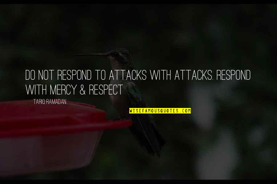 Dueler At Revo Quotes By Tariq Ramadan: Do not respond to attacks with attacks. Respond