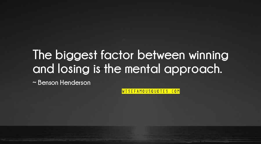 Dueler Quotes By Benson Henderson: The biggest factor between winning and losing is Dueler Quotes By Benson Henderson: The biggest factor between winning and losing is