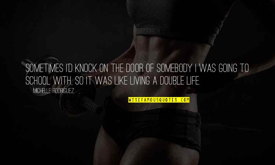 Dueler Quotes By Michelle Rodriguez: Sometimes I'd knock on the door of somebody Dueler Quotes By Michelle Rodriguez: Sometimes I'd knock on the door of somebody