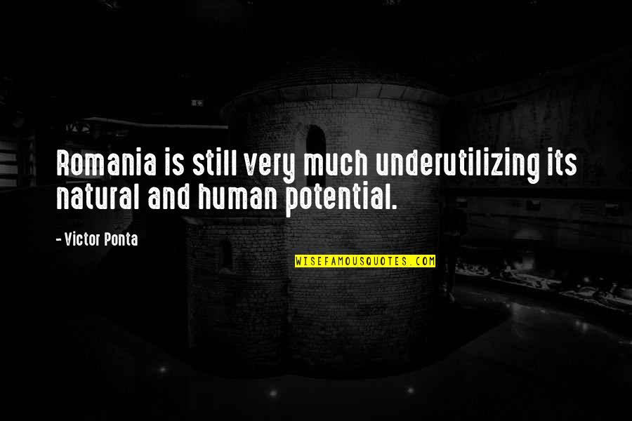 Dueler Quotes By Victor Ponta: Romania is still very much underutilizing its natural
