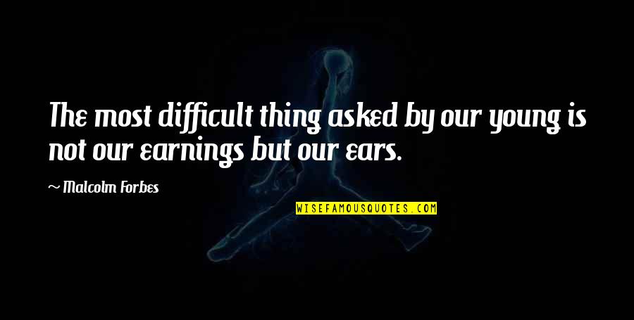 Dueling Pistols Quotes By Malcolm Forbes: The most difficult thing asked by our young