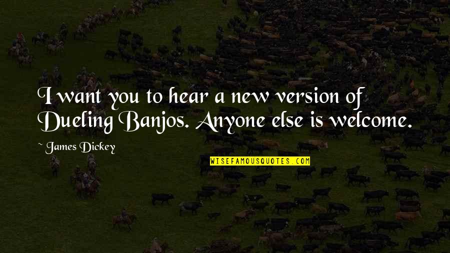 Dueling Quotes By James Dickey: I want you to hear a new version