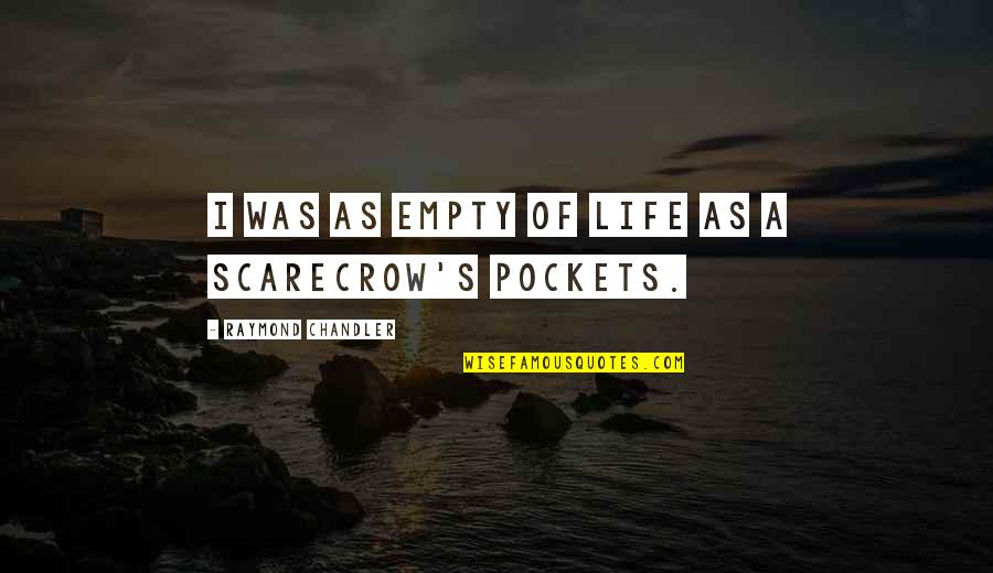 Dueling Quotes By Raymond Chandler: I was as empty of life as a Dueling Quotes By Raymond Chandler: I was as empty of life as a