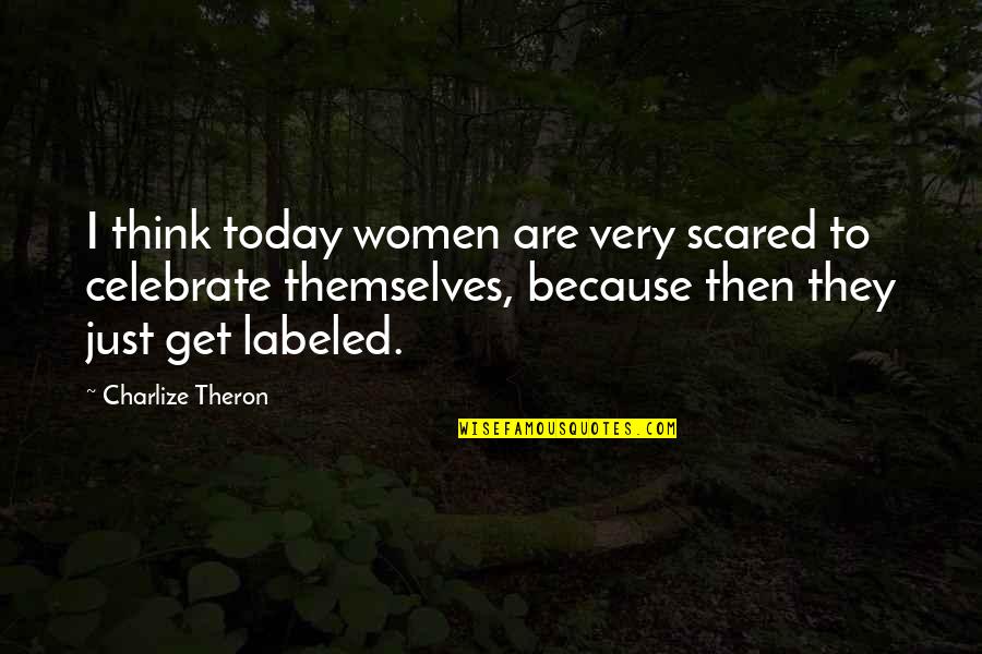 Duelist Quotes By Charlize Theron: I think today women are very scared to Duelist Quotes By Charlize Theron: I think today women are very scared to