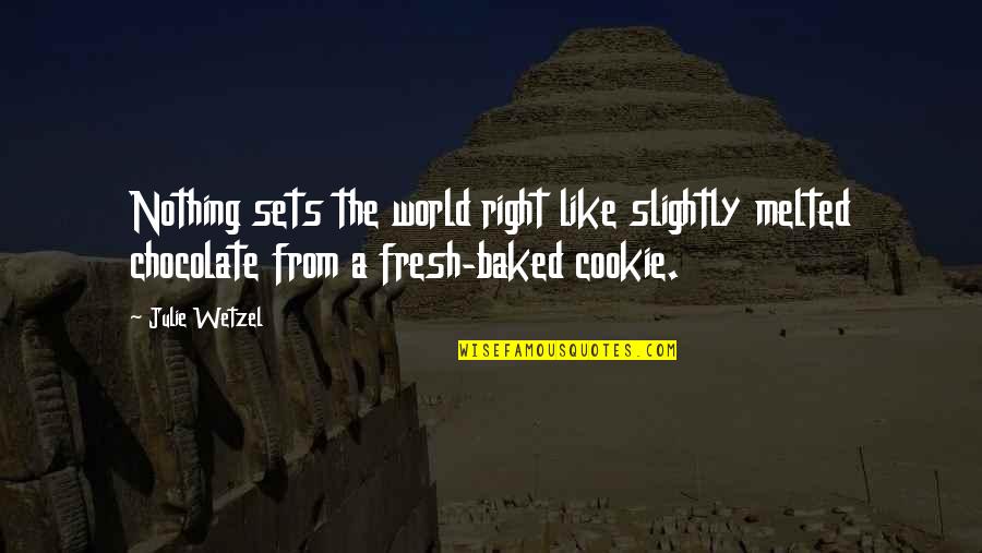 Duelist Quotes By Julie Wetzel: Nothing sets the world right like slightly melted Duelist Quotes By Julie Wetzel: Nothing sets the world right like slightly melted