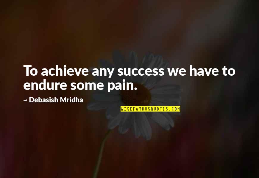 Duella Quotes By Debasish Mridha: To achieve any success we have to endure Duella Quotes By Debasish Mridha: To achieve any success we have to endure