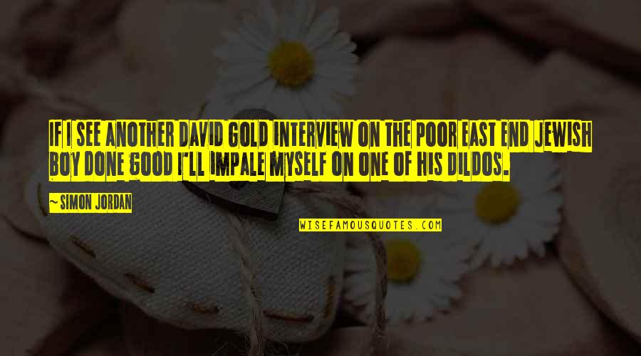 Duella Quotes By Simon Jordan: If I see another David Gold interview on Duella Quotes By Simon Jordan: If I see another David Gold interview on