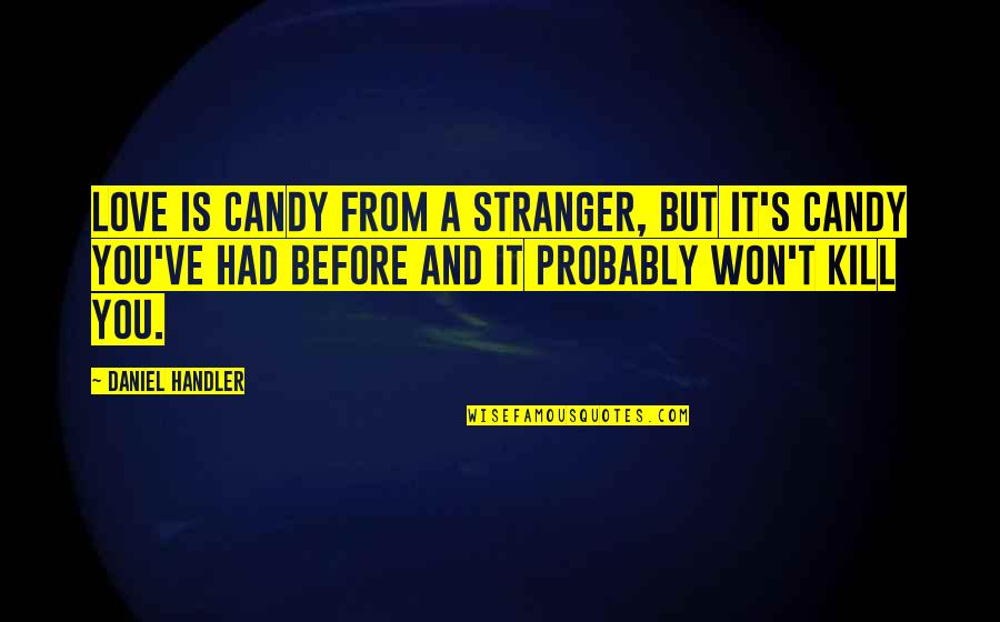 Duelling Pistol Quotes By Daniel Handler: Love is candy from a stranger, but it's Duelling Pistol Quotes By Daniel Handler: Love is candy from a stranger, but it's