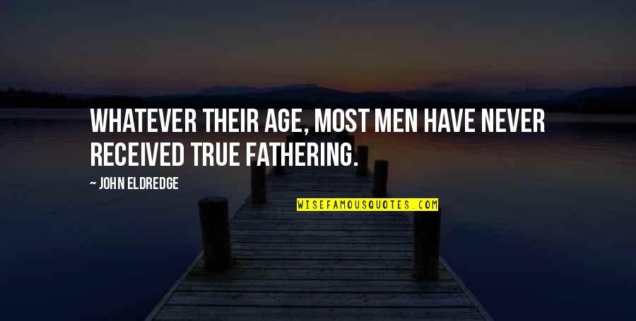 Duelling Pistol Quotes By John Eldredge: Whatever their age, most men have never received Duelling Pistol Quotes By John Eldredge: Whatever their age, most men have never received