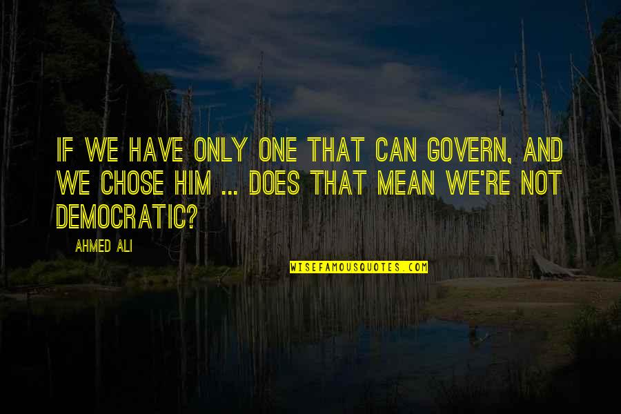 Duelo De Titanes Quotes By Ahmed Ali: If we have only one that can govern,