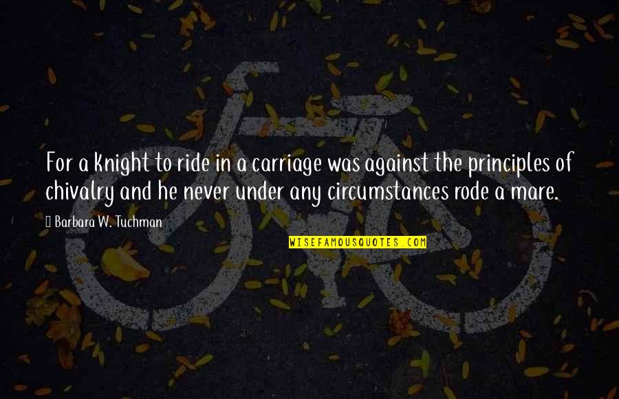 Duelo De Titanes Quotes By Barbara W. Tuchman: For a knight to ride in a carriage