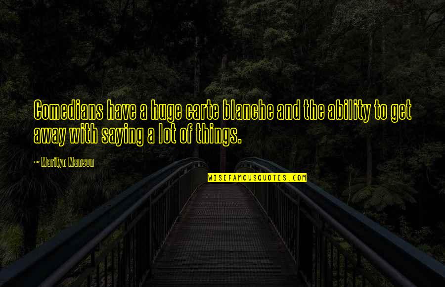 Dueltek Quotes By Marilyn Manson: Comedians have a huge carte blanche and the Dueltek Quotes By Marilyn Manson: Comedians have a huge carte blanche and the