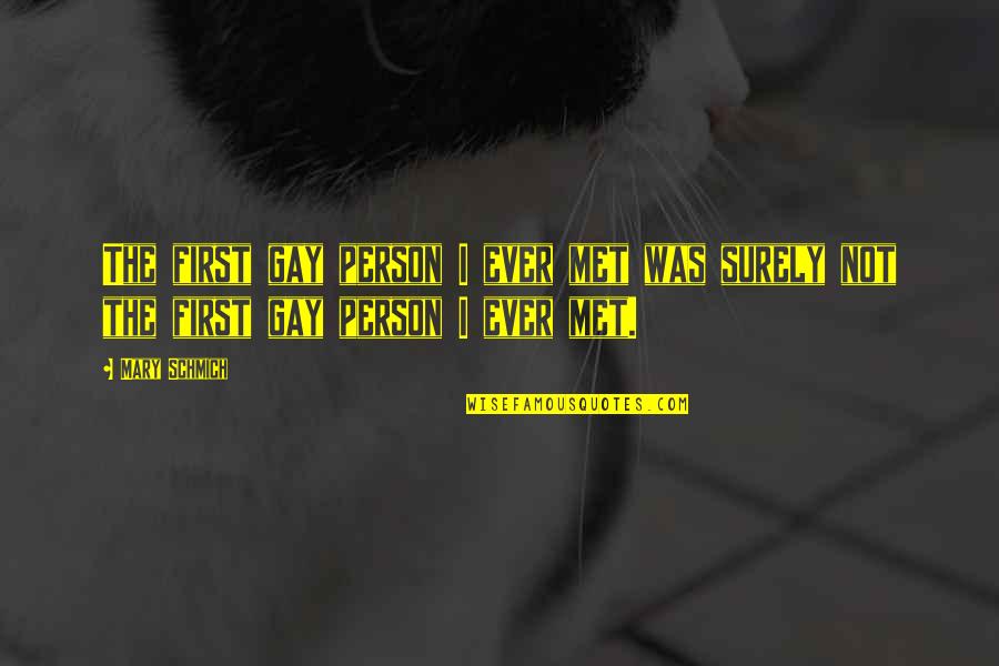 Dueltek Quotes By Mary Schmich: The first gay person I ever met was