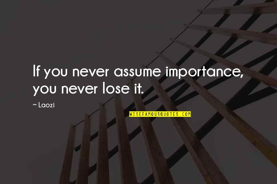 Duelul 1981 Quotes By Laozi: If you never assume importance, you never lose