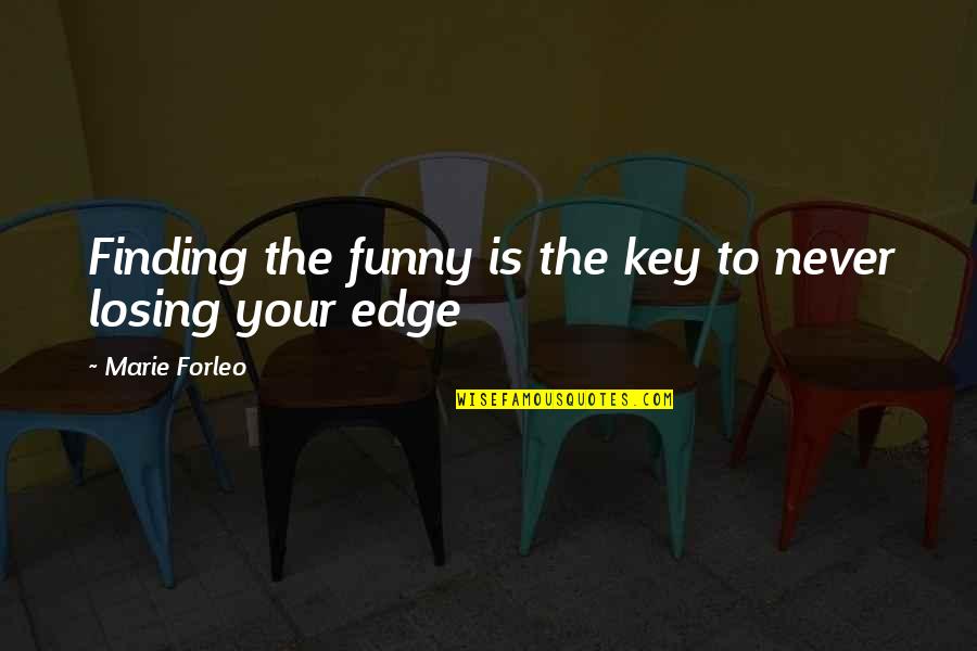 Duelul 1981 Quotes By Marie Forleo: Finding the funny is the key to never Duelul 1981 Quotes By Marie Forleo: Finding the funny is the key to never