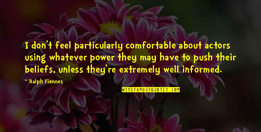 Duelul Pianelor Quotes By Ralph Fiennes: I don't feel particularly comfortable about actors using