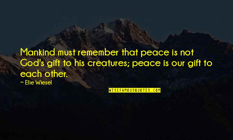 Duelul Viorilor Quotes By Elie Wiesel: Mankind must remember that peace is not God's