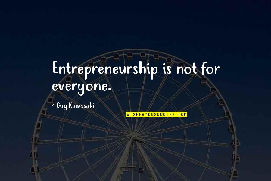 Duemila Volte Quotes By Guy Kawasaki: Entrepreneurship is not for everyone.