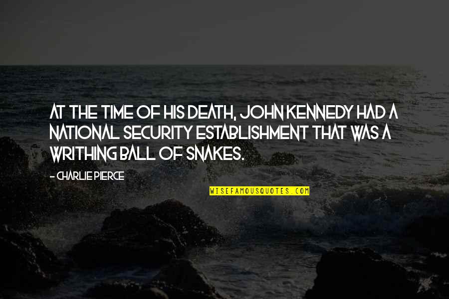 Duena Alfonsa Quotes By Charlie Pierce: At the time of his death, John Kennedy Duena Alfonsa Quotes By Charlie Pierce: At the time of his death, John Kennedy