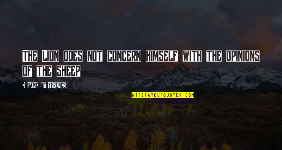 Duena Alfonsa Quotes By Game Of Thrones: The Lion does not concern himself with the Duena Alfonsa Quotes By Game Of Thrones: The Lion does not concern himself with the
