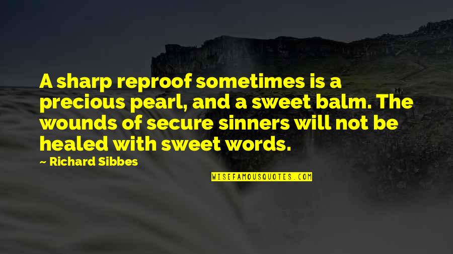 Duena Alfonsa Quotes By Richard Sibbes: A sharp reproof sometimes is a precious pearl, Duena Alfonsa Quotes By Richard Sibbes: A sharp reproof sometimes is a precious pearl,