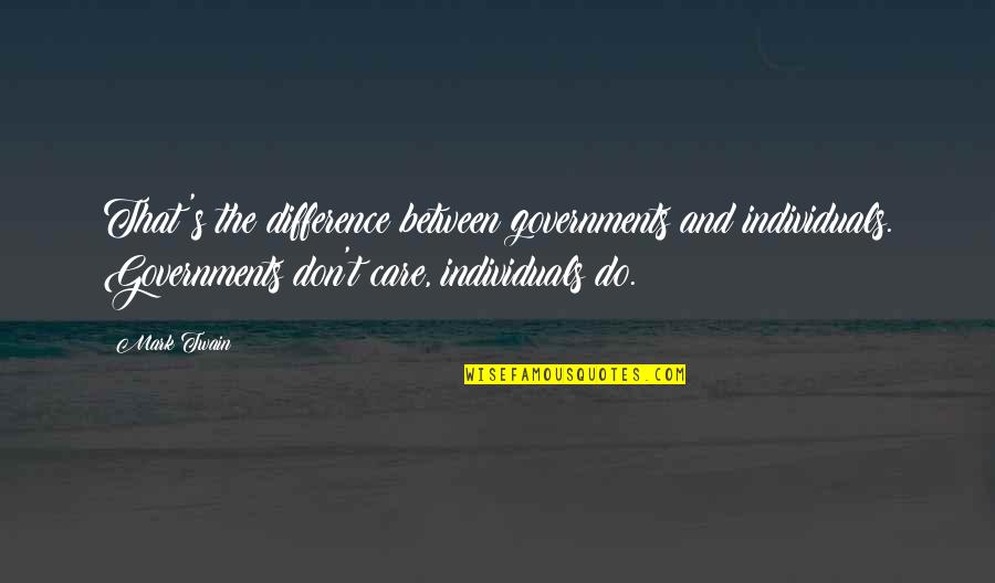 Duenas Iloilo Quotes By Mark Twain: That's the difference between governments and individuals. Governments