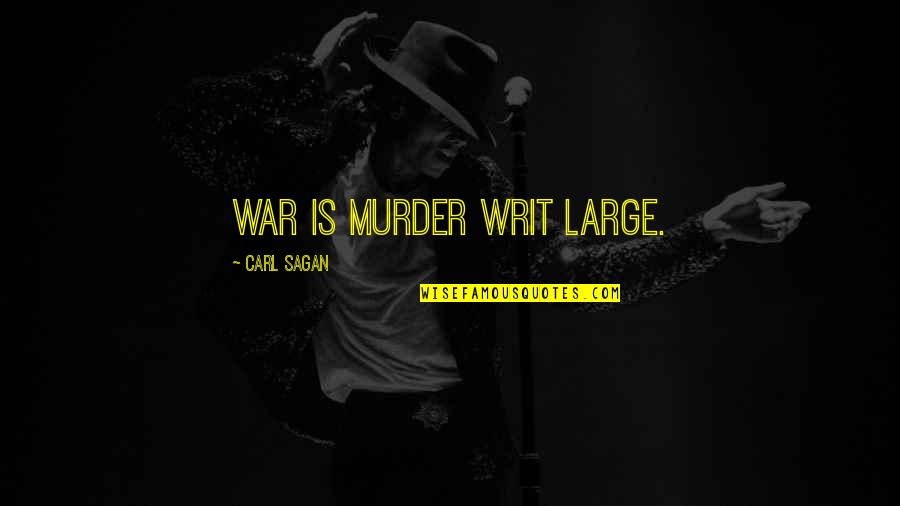 Duenas Murder Quotes By Carl Sagan: War is murder writ large.
