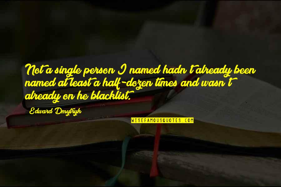 Duendes Quotes By Edward Dmytryk: Not a single person I named hadn't already Duendes Quotes By Edward Dmytryk: Not a single person I named hadn't already