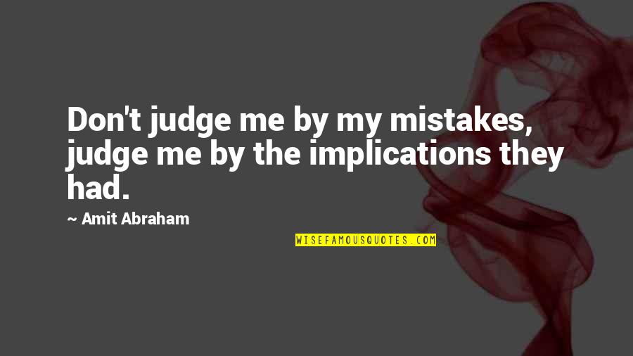 Duenez Quotes By Amit Abraham: Don't judge me by my mistakes, judge me
