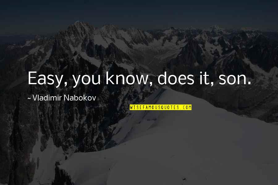 Duenna Karner Quotes By Vladimir Nabokov: Easy, you know, does it, son. Duenna Karner Quotes By Vladimir Nabokov: Easy, you know, does it, son.
