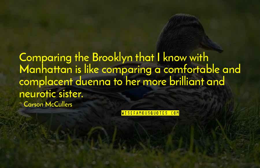 Duenna Quotes By Carson McCullers: Comparing the Brooklyn that I know with Manhattan