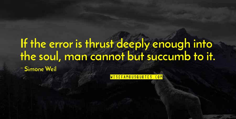 Duennas Quotes By Simone Weil: If the error is thrust deeply enough into