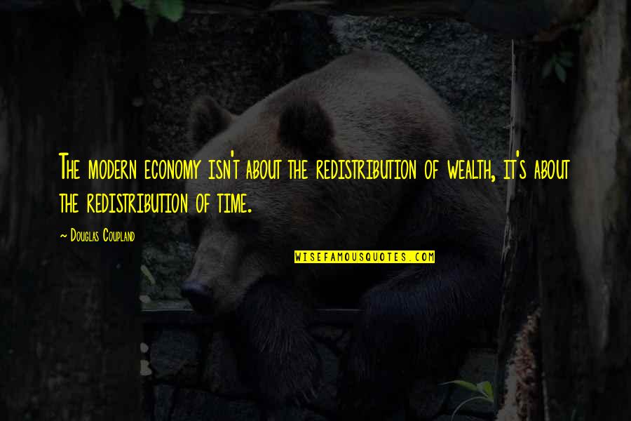 Duenne Stoffhandschuhe Quotes By Douglas Coupland: The modern economy isn't about the redistribution of Duenne Stoffhandschuhe Quotes By Douglas Coupland: The modern economy isn't about the redistribution of