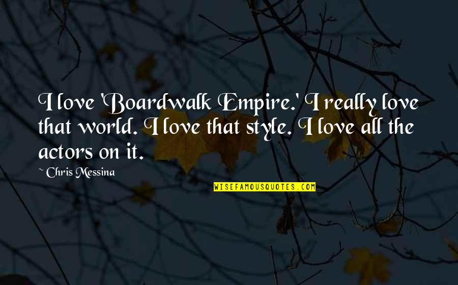 Duensing Law Quotes By Chris Messina: I love 'Boardwalk Empire.' I really love that Duensing Law Quotes By Chris Messina: I love 'Boardwalk Empire.' I really love that