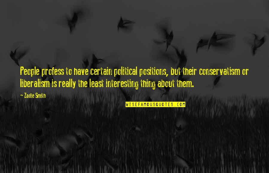 Duer Pants Quotes By Zadie Smith: People profess to have certain political positions, but Duer Pants Quotes By Zadie Smith: People profess to have certain political positions, but