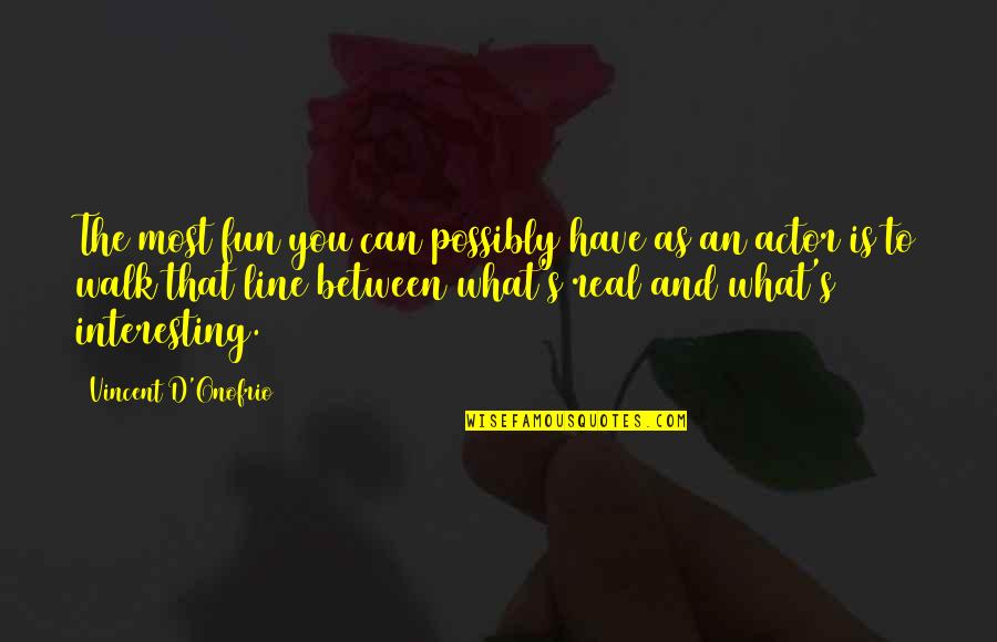 Duerden Bountiful Quotes By Vincent D'Onofrio: The most fun you can possibly have as Duerden Bountiful Quotes By Vincent D'Onofrio: The most fun you can possibly have as
