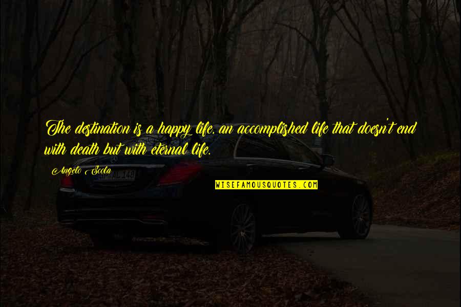 Duerdens Appliance Quotes By Angelo Scola: The destination is a happy life, an accomplished