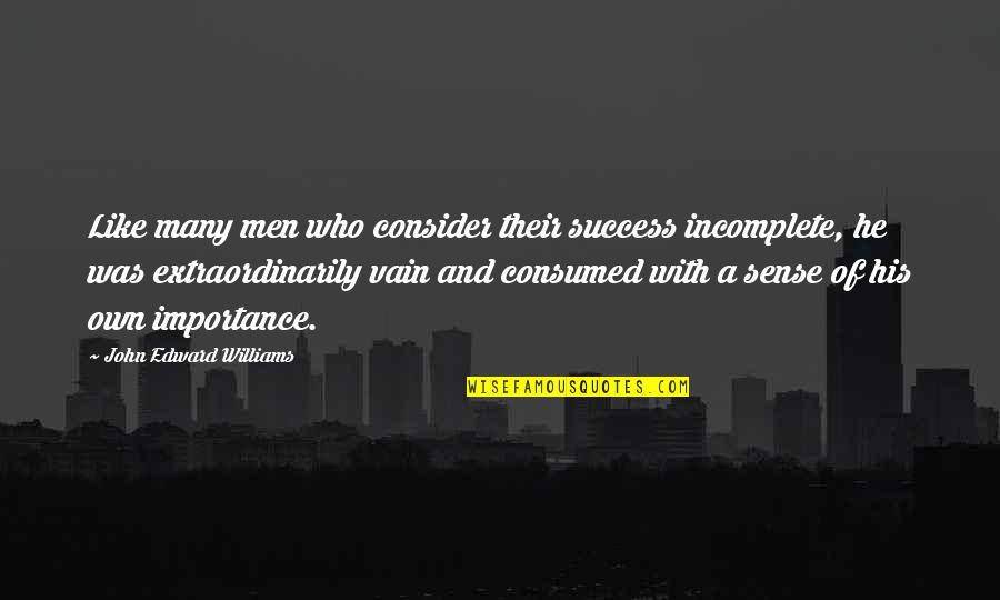 Duermanse Quotes By John Edward Williams: Like many men who consider their success incomplete,