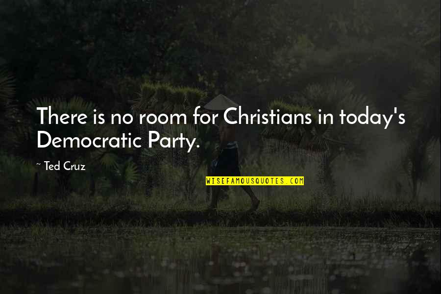 Duermase Quotes By Ted Cruz: There is no room for Christians in today's