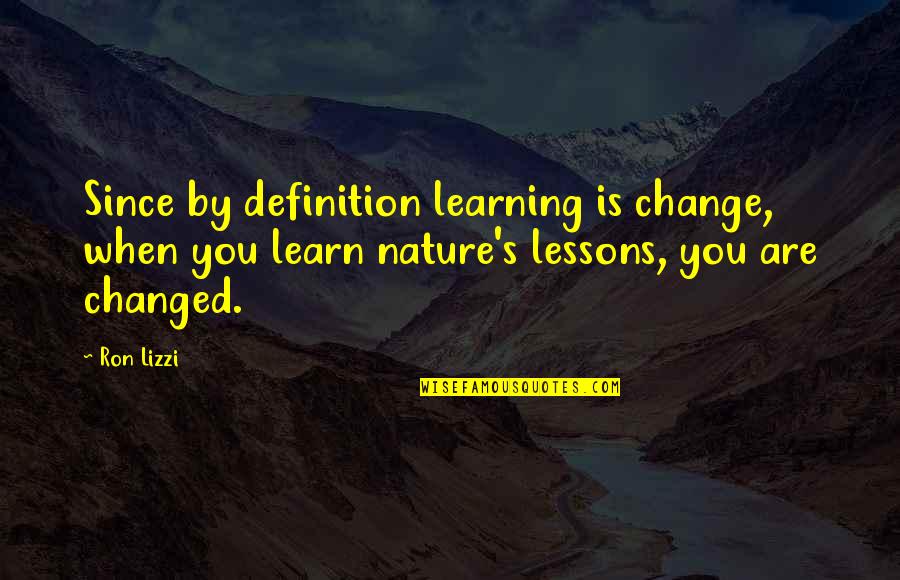 Duerme Bien Quotes By Ron Lizzi: Since by definition learning is change, when you Duerme Bien Quotes By Ron Lizzi: Since by definition learning is change, when you