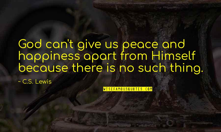 Duermen Los Delfines Quotes By C.S. Lewis: God can't give us peace and happiness apart