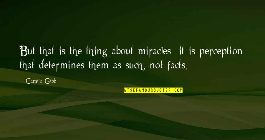 Duermen Los Delfines Quotes By Camilla Gibb: But that is the thing about miracles: it