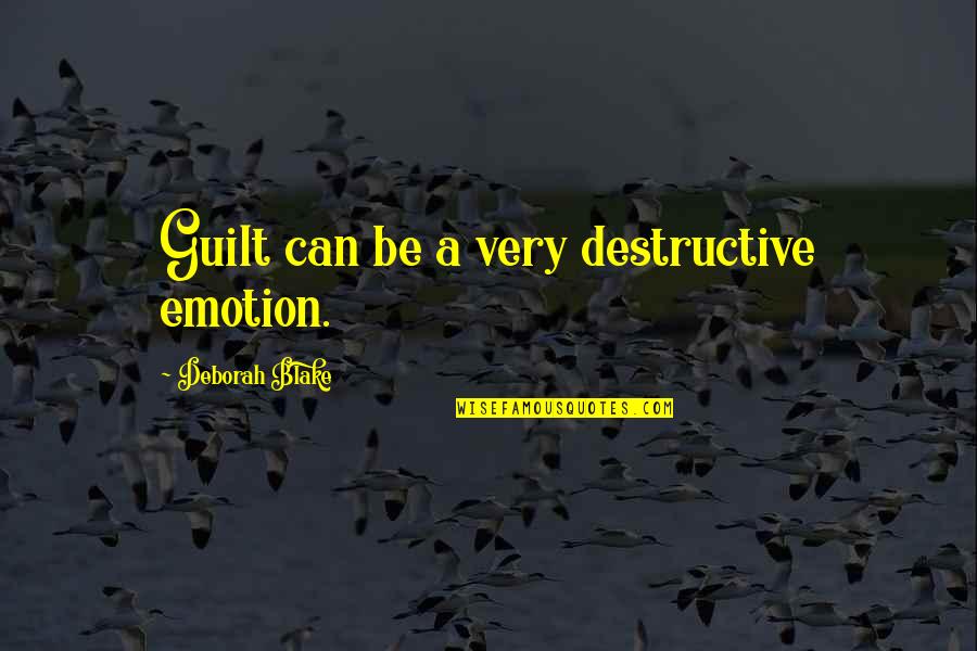 Duermen Los Delfines Quotes By Deborah Blake: Guilt can be a very destructive emotion.