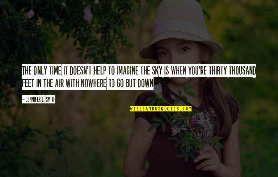 Duermes Mucho Quotes By Jennifer E. Smith: The only time it doesn't help to imagine Duermes Mucho Quotes By Jennifer E. Smith: The only time it doesn't help to imagine