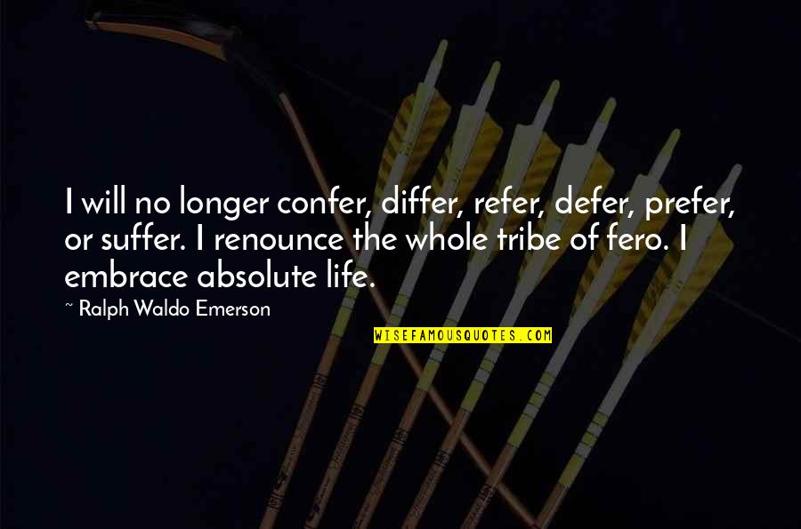 Duermete Ni O Quotes By Ralph Waldo Emerson: I will no longer confer, differ, refer, defer,