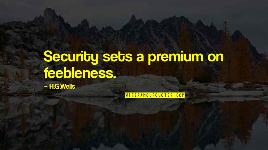 Duerr Packaging Quotes By H.G.Wells: Security sets a premium on feebleness.