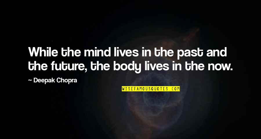 Duerra Quotes By Deepak Chopra: While the mind lives in the past and