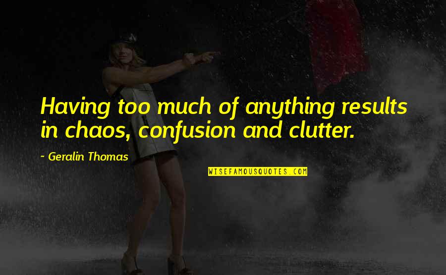 Duet Inspiring Quotes By Geralin Thomas: Having too much of anything results in chaos, Duet Inspiring Quotes By Geralin Thomas: Having too much of anything results in chaos,