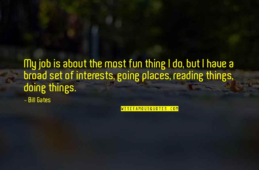 Duet Tiana Quotes By Bill Gates: My job is about the most fun thing Duet Tiana Quotes By Bill Gates: My job is about the most fun thing