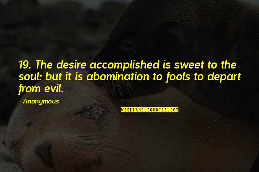 Dueto Azteca Quotes By Anonymous: 19. The desire accomplished is sweet to the